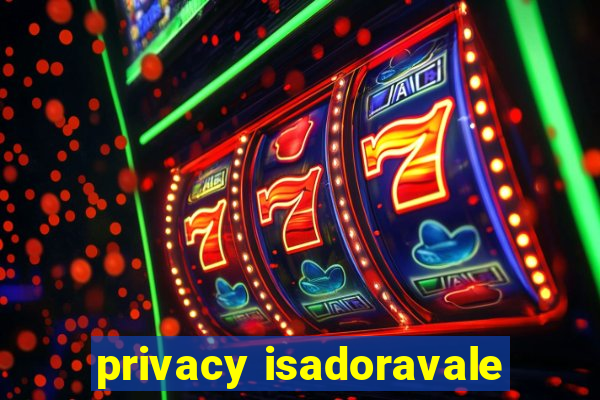 privacy isadoravale